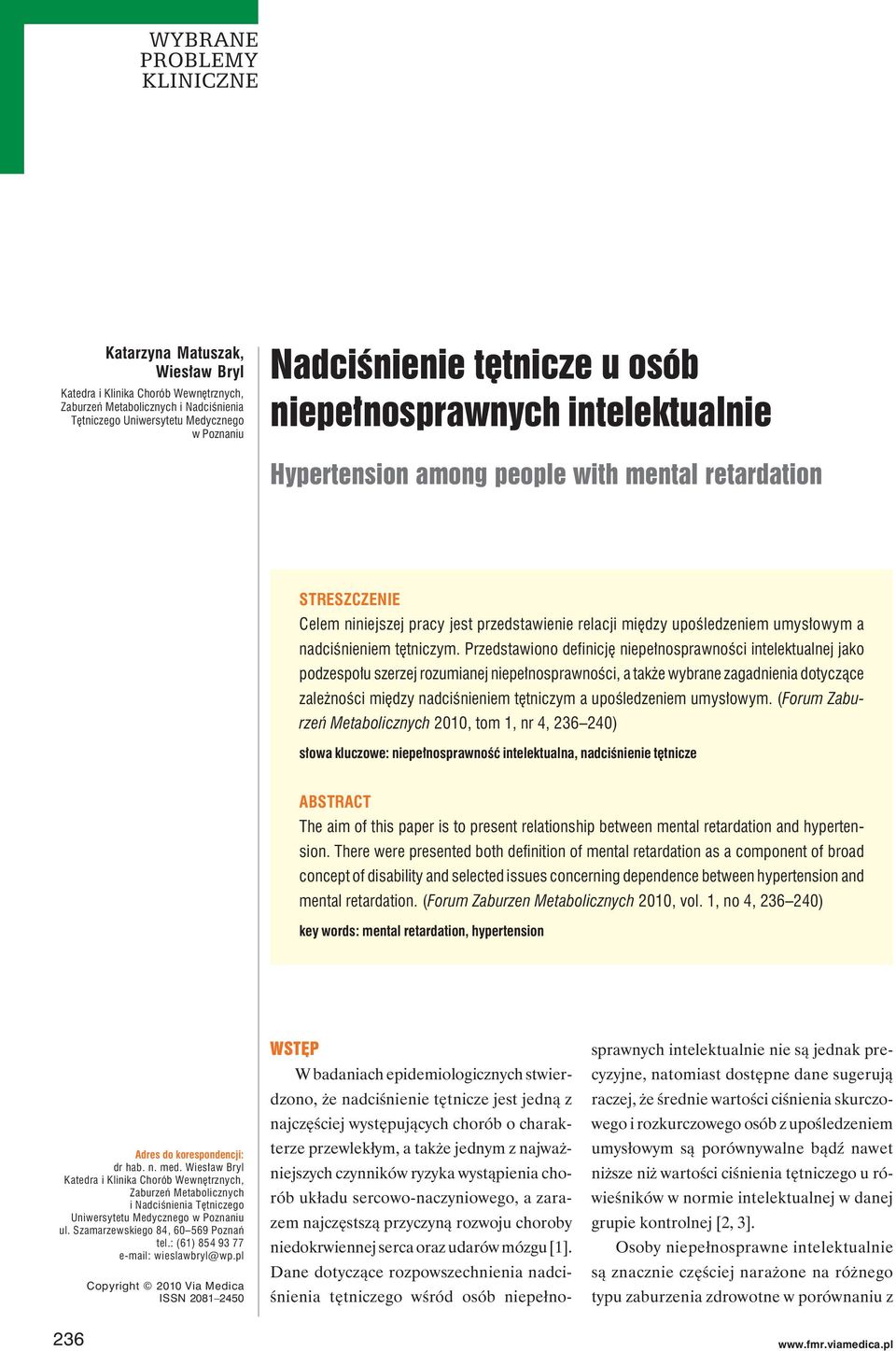 Przedstawiono definicję niepełnosprawności intelektualnej jako podzespołu szerzej rozumianej niepełnosprawności, a także wybrane zagadnienia dotyczące zależności między nadciśnieniem tętniczym a