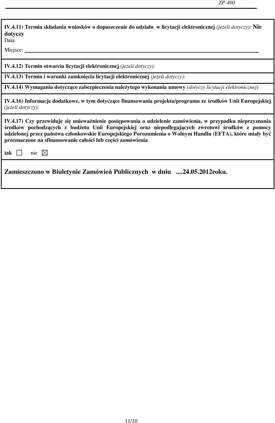 4.17) Czy przewiduje się unieważnienie postępowania o udzielenie zamówienia, w przypadku nieprzyznania środków pochodzących z budżetu Unii Europejskiej oraz niepodlegających zwrotowi środków z pomocy