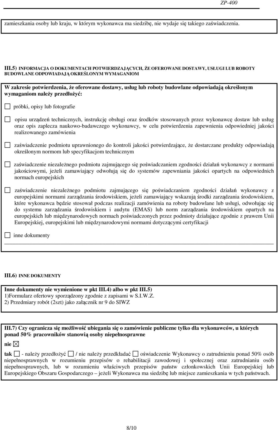 budowlane odpowiadają określonym wymaganiom należy przedłożyć: próbki, opisy lub fotografie opisu urządzeń technicznych, instrukcję obsługi oraz środków stosowanych przez wykonawcę dostaw lub usług