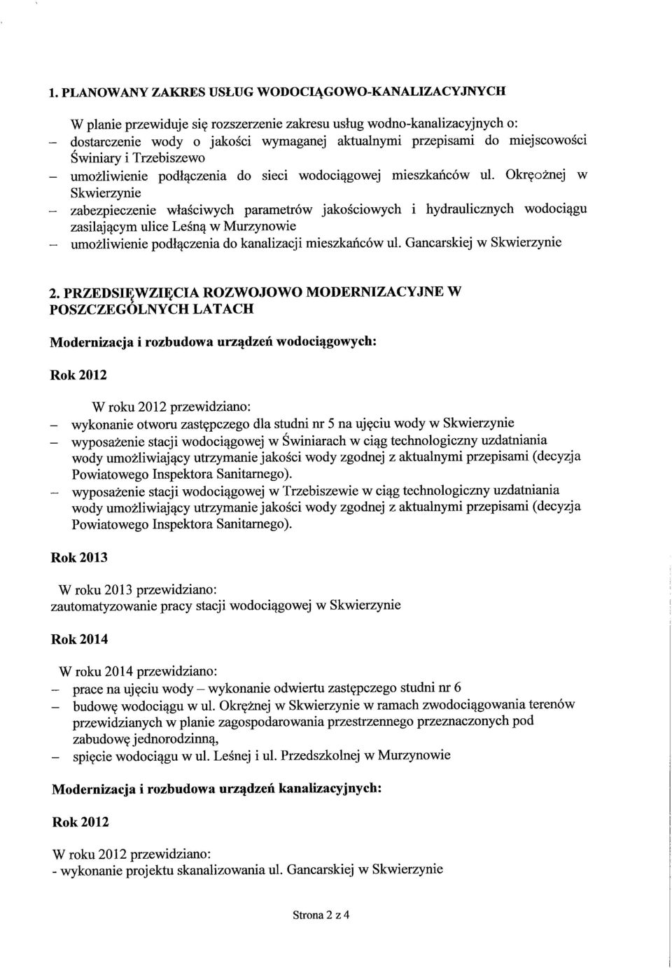 Okręożnej w Skwierzynie zabezpieczenie właściwych parametrów jakościowych i hydraulicznych wodociągu zasilającym ulice Leśną w Murzynowie umożliwienie podłączeniado kanalizacji mieszkańców ul.