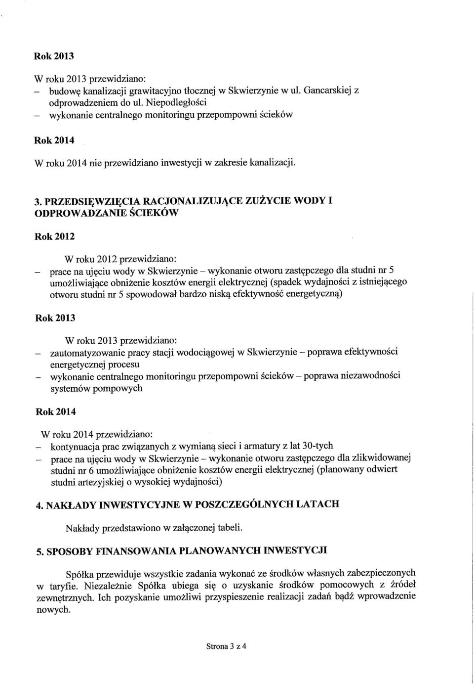 PRZEDSIĘWZIĘCIA RACJONALIZUJĄCE ZUŻYCIE WODY I ODPROWADZANIE ŚCIEKÓW - prace na ujęciu wody w Skwierzynie - wykonanie otworu zastępczego dla studni nr 5 umożliwiające obniżenie kosztów energii