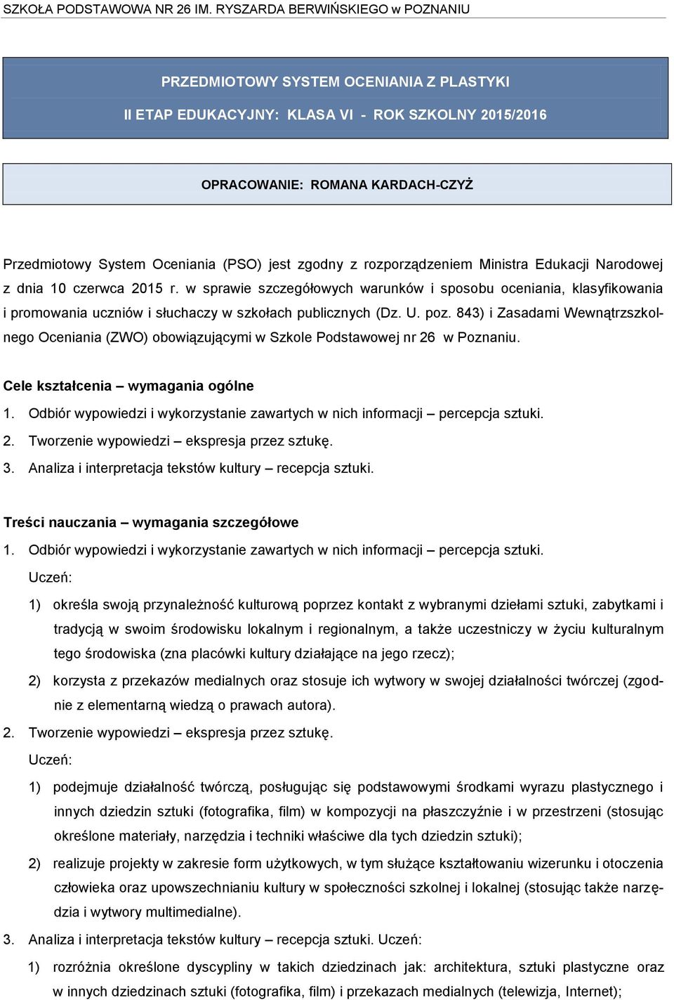 843) i Zasadami Wewnątrzszkolnego Oceniania (ZWO) obowiązującymi w Szkole Podstawowej nr 26 w Poznaniu. Cele kształcenia wymagania ogólne 1.