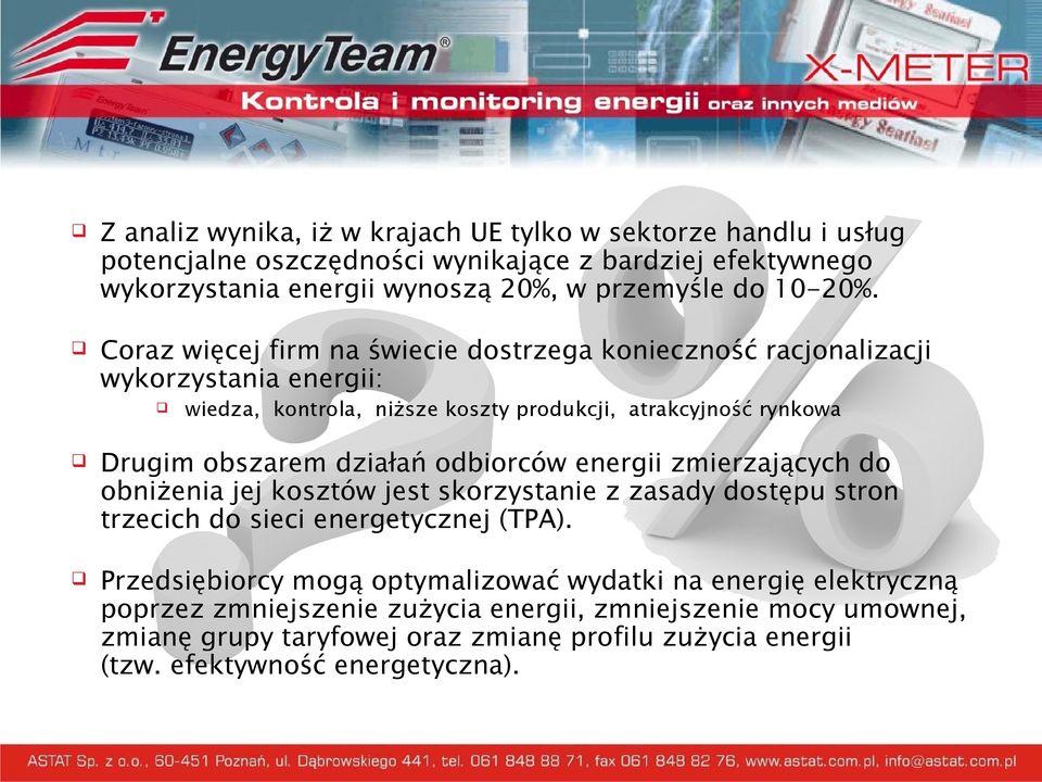 Coraz więcej firm na świecie dostrzega konieczność racjonalizacji wykorzystania energii: wiedza, kontrola, niższe koszty produkcji, atrakcyjność rynkowa Drugim obszarem działań