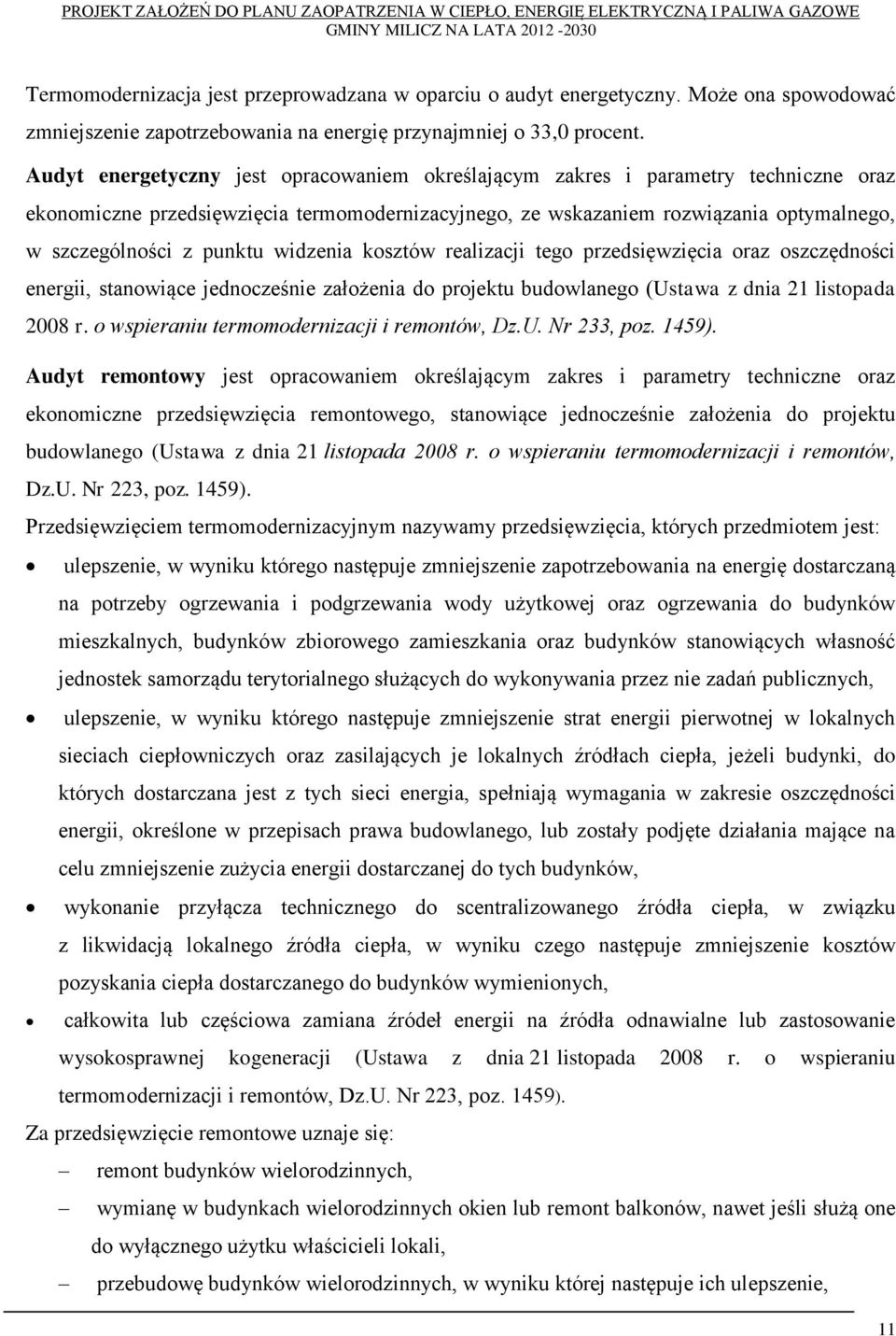 widzenia kosztów realizacji tego przedsięwzięcia oraz oszczędności energii, stanowiące jednocześnie założenia do projektu budowlanego (Ustawa z dnia 21 listopada 2008 r.
