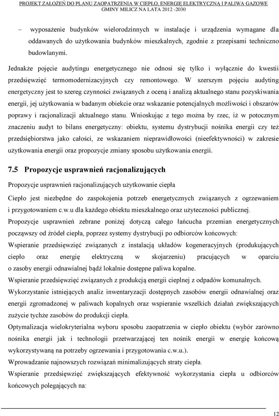 W szerszym pojęciu audyting energetyczny jest to szereg czynności związanych z oceną i analizą aktualnego stanu pozyskiwania energii, jej użytkowania w badanym obiekcie oraz wskazanie potencjalnych