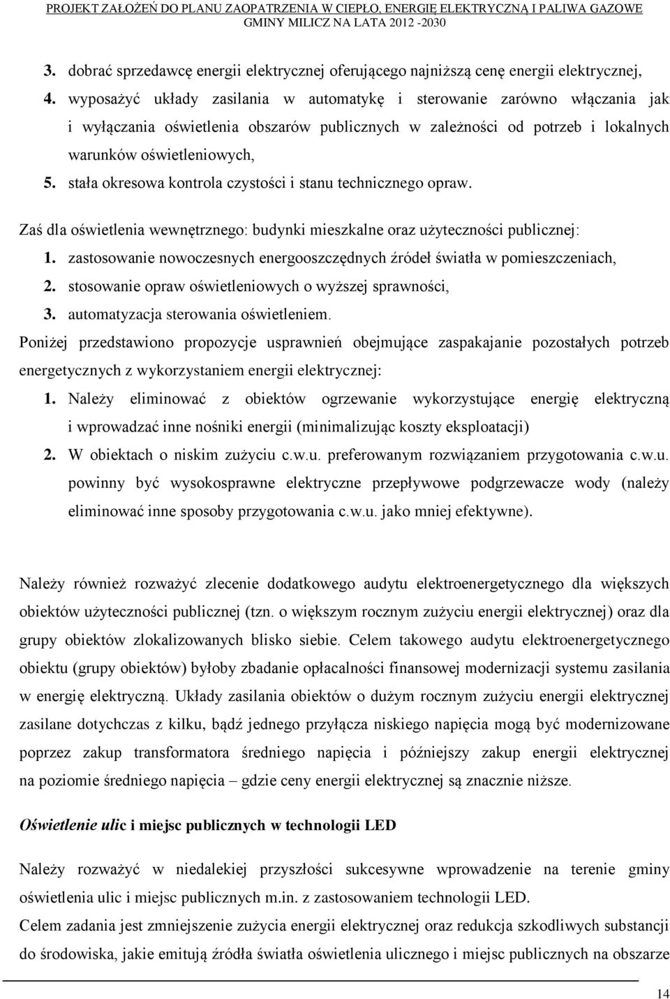 stała okresowa kontrola czystości i stanu technicznego opraw. Zaś dla oświetlenia wewnętrznego: budynki mieszkalne oraz użyteczności publicznej: 1.