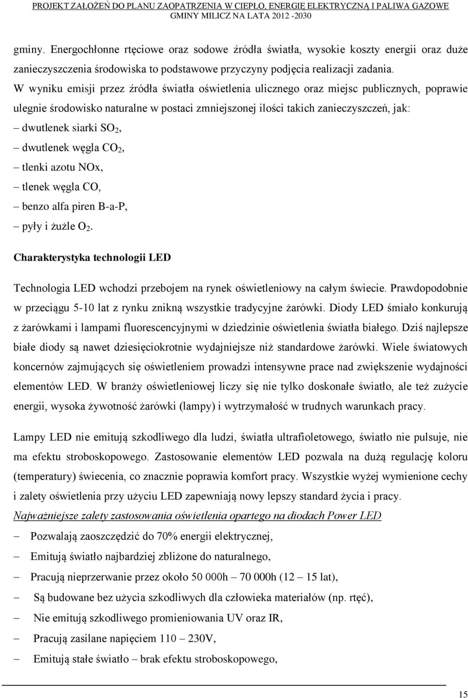 2, dwutlenek węgla CO 2, tlenki azotu NOx, tlenek węgla CO, benzo alfa piren B-a-P, pyły i żużle O 2.
