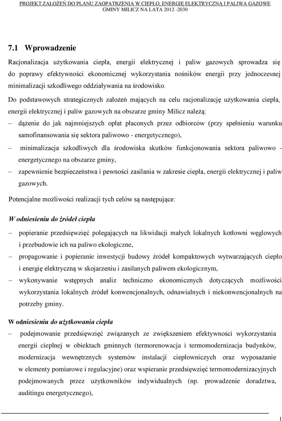 Do podstawowych strategicznych założeń mających na celu racjonalizację użytkowania ciepła, energii elektrycznej i paliw gazowych na obszarze gminy Milicz należą: dążenie do jak najmniejszych opłat