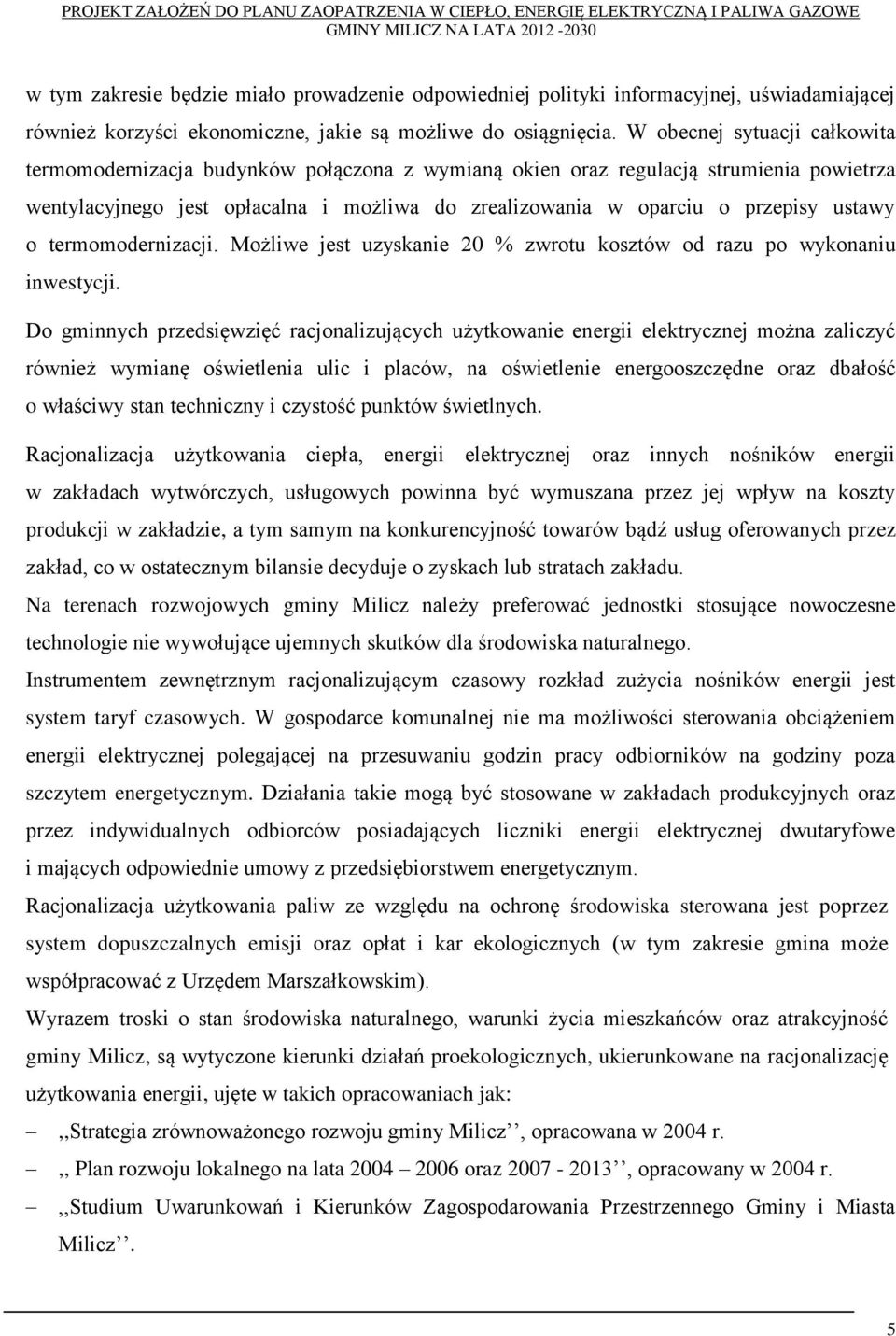 ustawy o termomodernizacji. Możliwe jest uzyskanie 20 % zwrotu kosztów od razu po wykonaniu inwestycji.