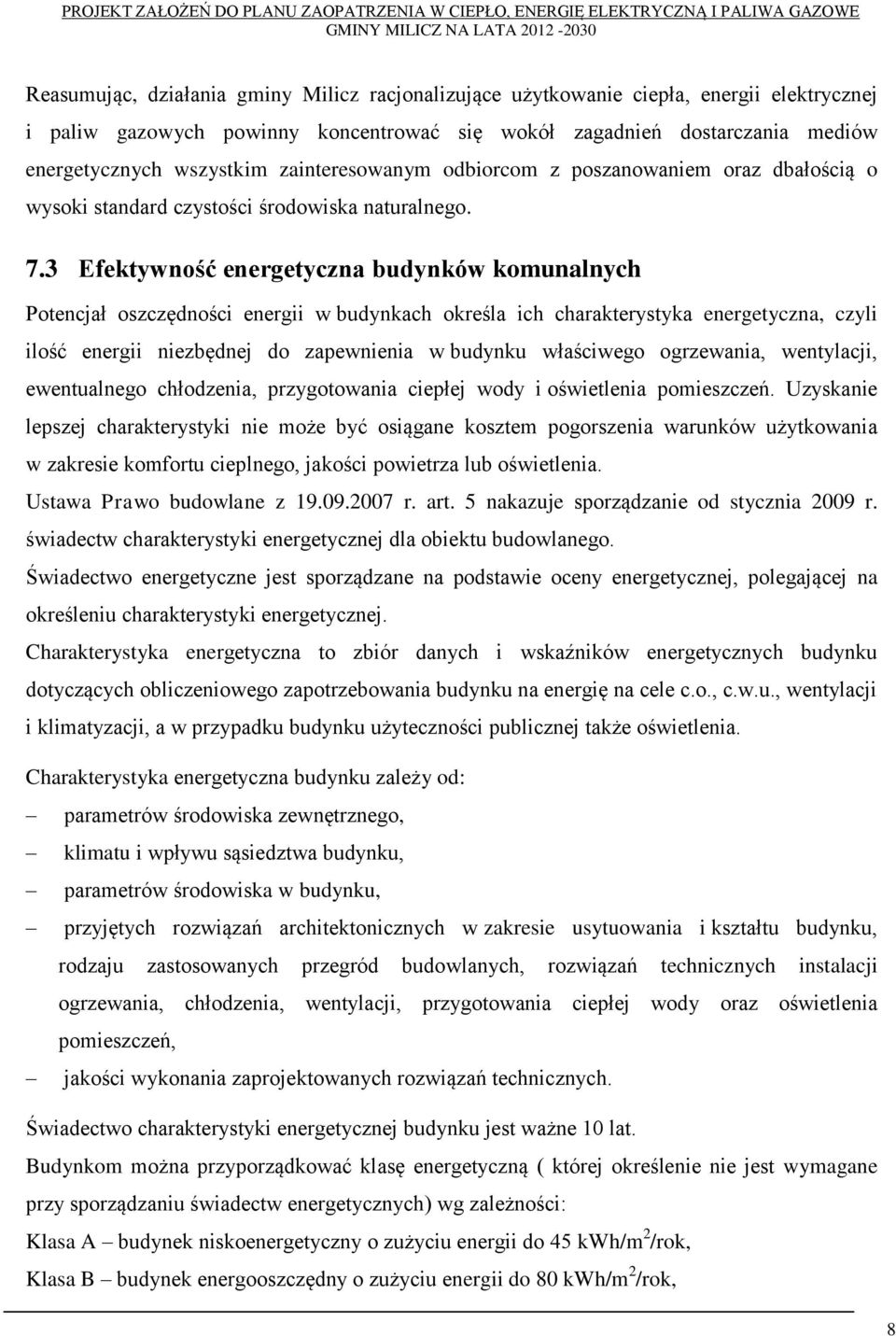 3 Efektywność energetyczna budynków komunalnych Potencjał oszczędności energii w budynkach określa ich charakterystyka energetyczna, czyli ilość energii niezbędnej do zapewnienia w budynku właściwego