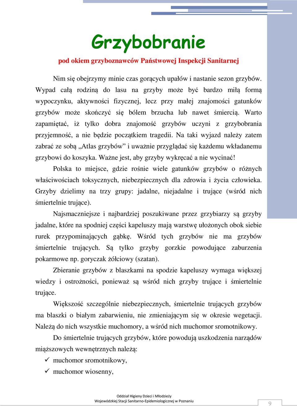 Warto zapamiętać, iż tylko dobra znajomość grzybów uczyni z grzybobrania przyjemność, a nie będzie początkiem tragedii.