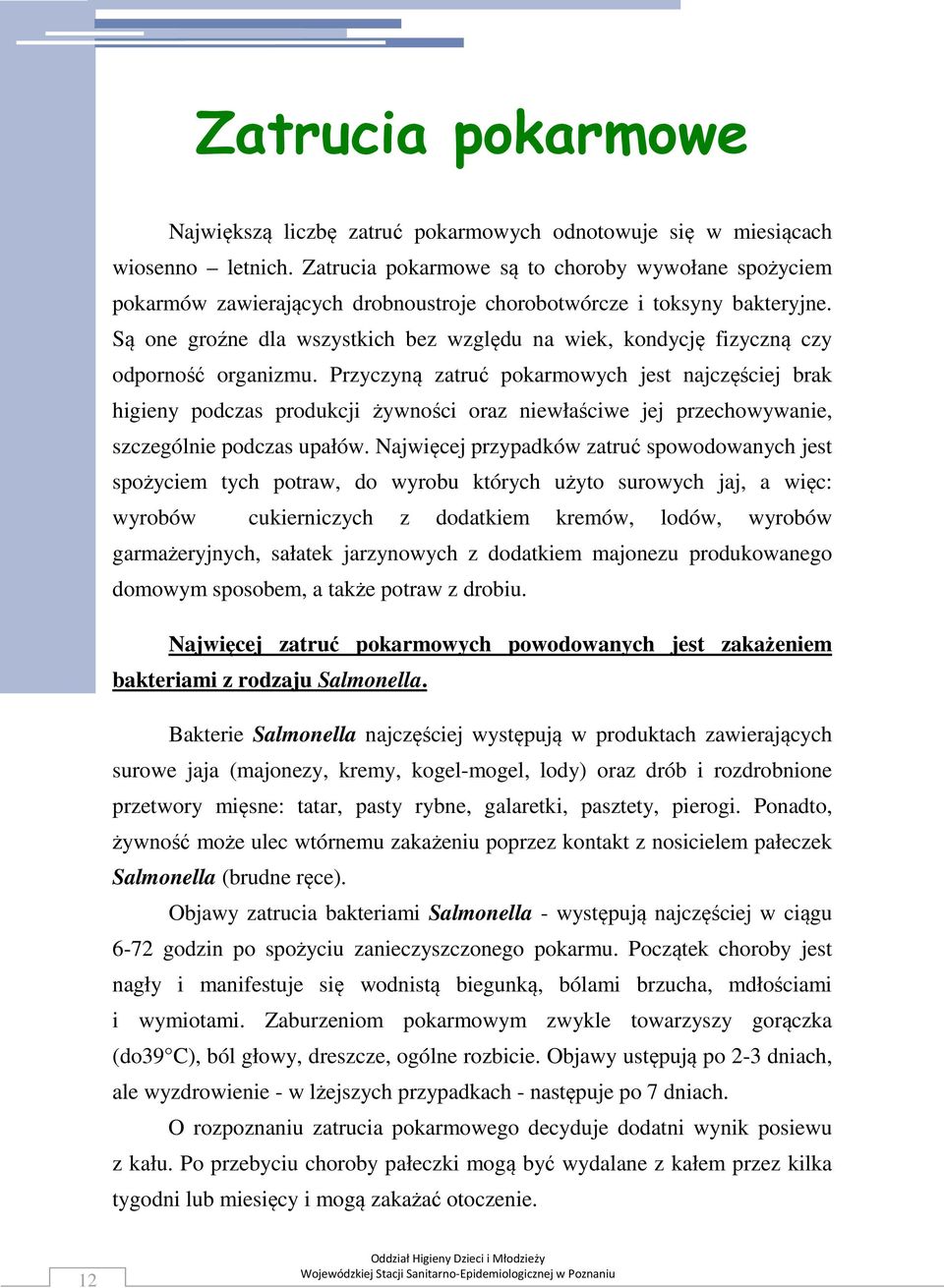 Są one groźne dla wszystkich bez względu na wiek, kondycję fizyczną czy odporność organizmu.