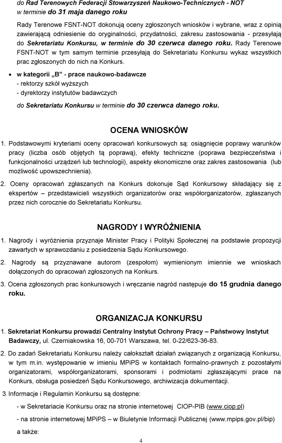 Rady Terenowe FSNT-NOT w tym samym terminie przesyłają do Sekretariatu Konkursu wykaz wszystkich prac zgłoszonych do nich na Konkurs.