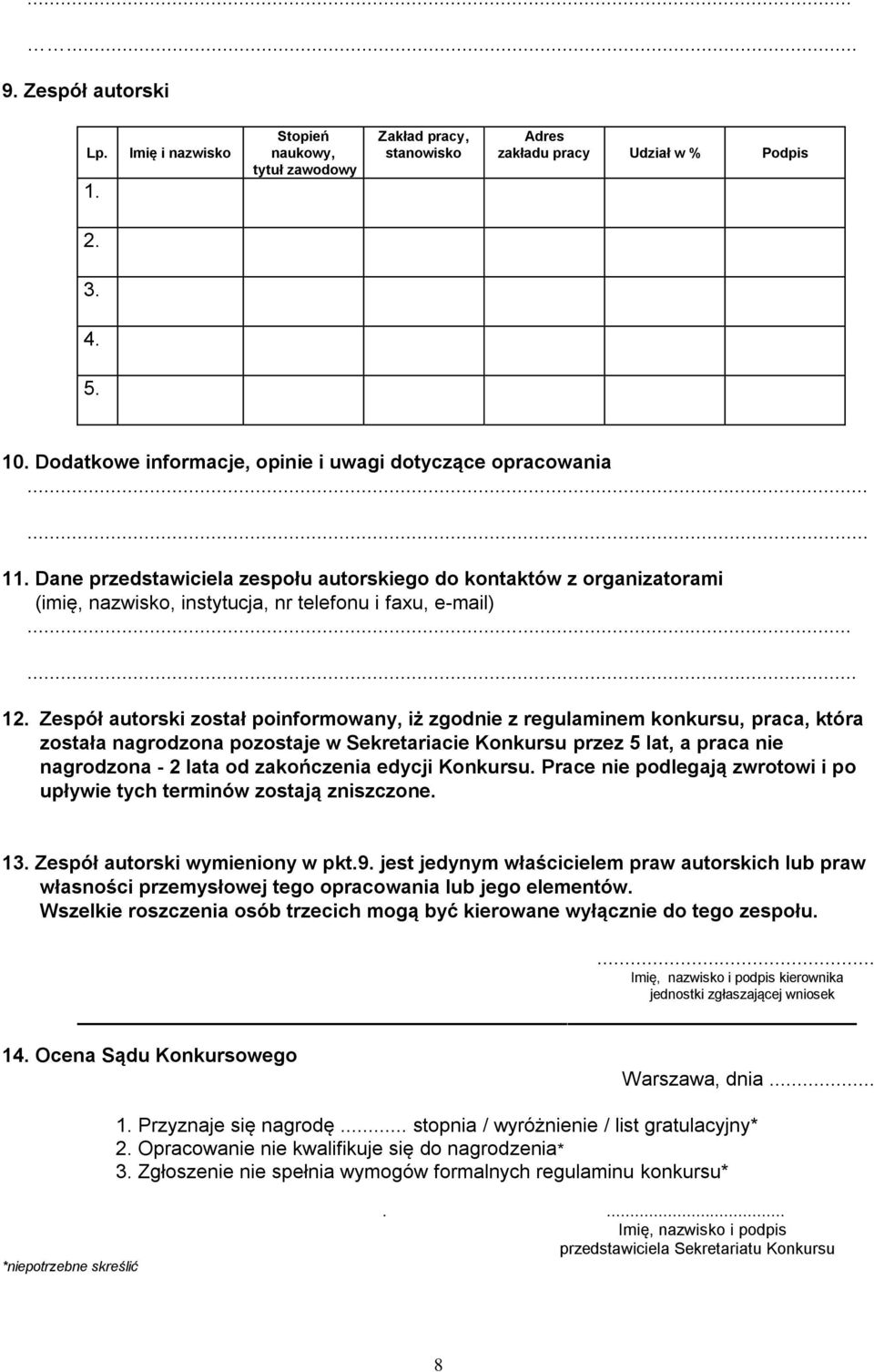 12. Zespół autorski został poinformowany, iż zgodnie z regulaminem konkursu, praca, która została nagrodzona pozostaje w Sekretariacie Konkursu przez 5 lat, a praca nie nagrodzona - 2 lata od