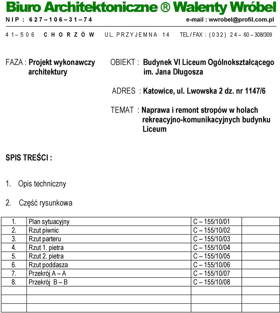 Jana Długosza ADRES : Katowice, ul. Lwowska 2 dz. nr 1147/6 TEMAT : Naprawa i remont stropów w holach rekreacyjno-komunikacyjnych budynku Liceum SPIS TREŚCI : 1.