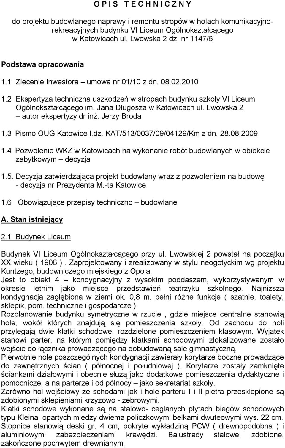 Jana Długosza w Katowicach ul. Lwowska 2 autor ekspertyzy dr inż. Jerzy Broda 1.3 Pismo OUG Katowice l.dz. KAT/513/0037/09/04129/Km z dn. 28.08.2009 1.