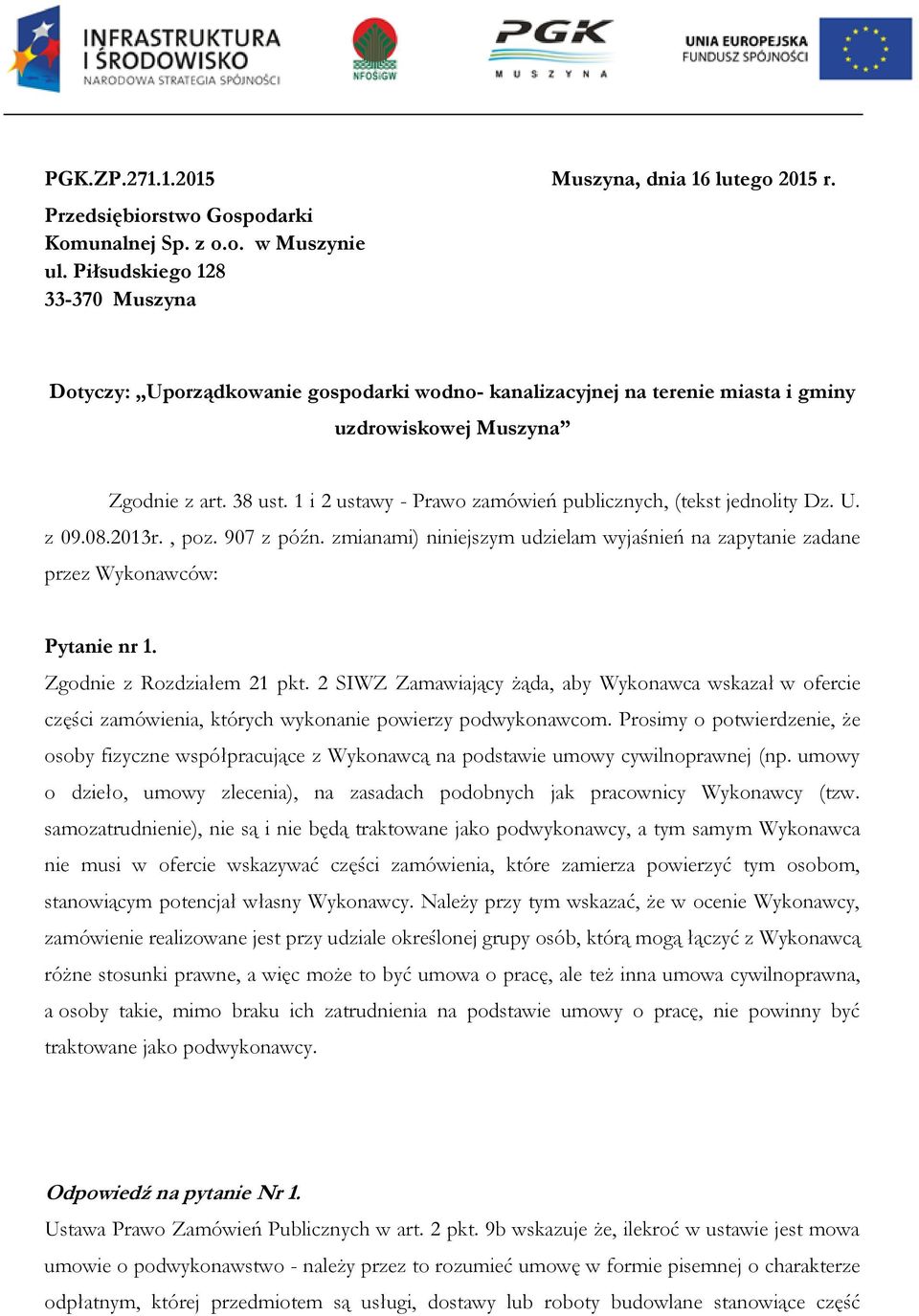 1 i 2 ustawy - Prawo zamówień publicznych, (tekst jednolity Dz. U. z 09.08.2013r., poz. 907 z późn. zmianami) niniejszym udzielam wyjaśnień na zapytanie zadane przez Wykonawców: Pytanie nr 1.