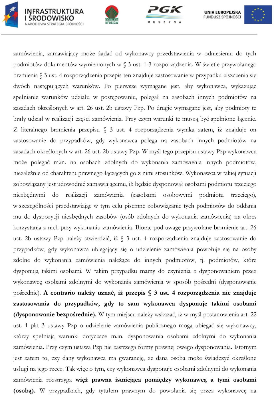 Po pierwsze wymagane jest, aby wykonawca, wykazując spełnianie warunków udziału w postępowaniu, polegał na zasobach innych podmiotów na zasadach określonych w art. 26 ust. 2b ustawy Pzp.