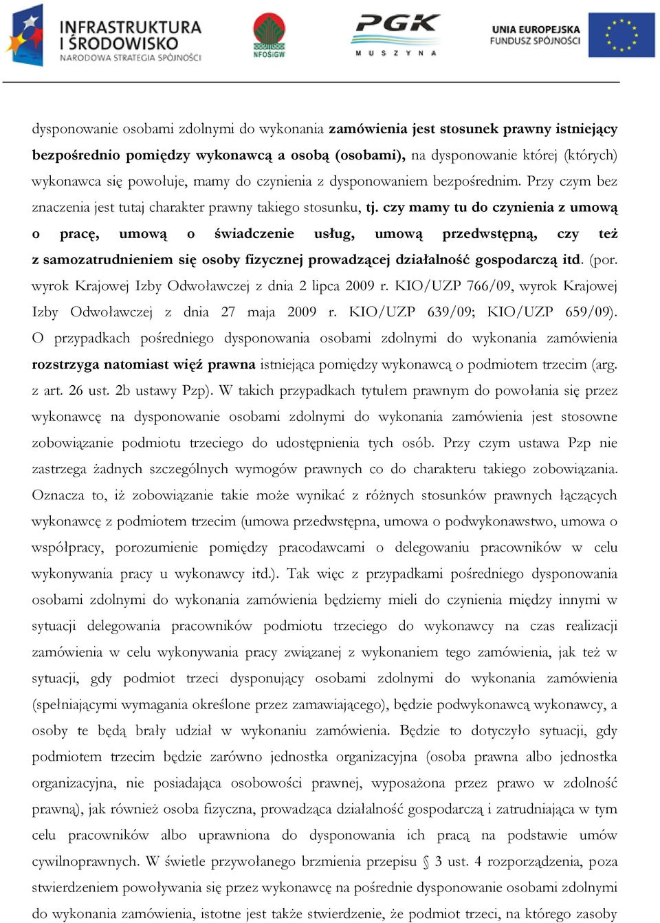 czy mamy tu do czynienia z umową o pracę, umową o świadczenie usług, umową przedwstępną, czy też z samozatrudnieniem się osoby fizycznej prowadzącej działalność gospodarczą itd. (por.