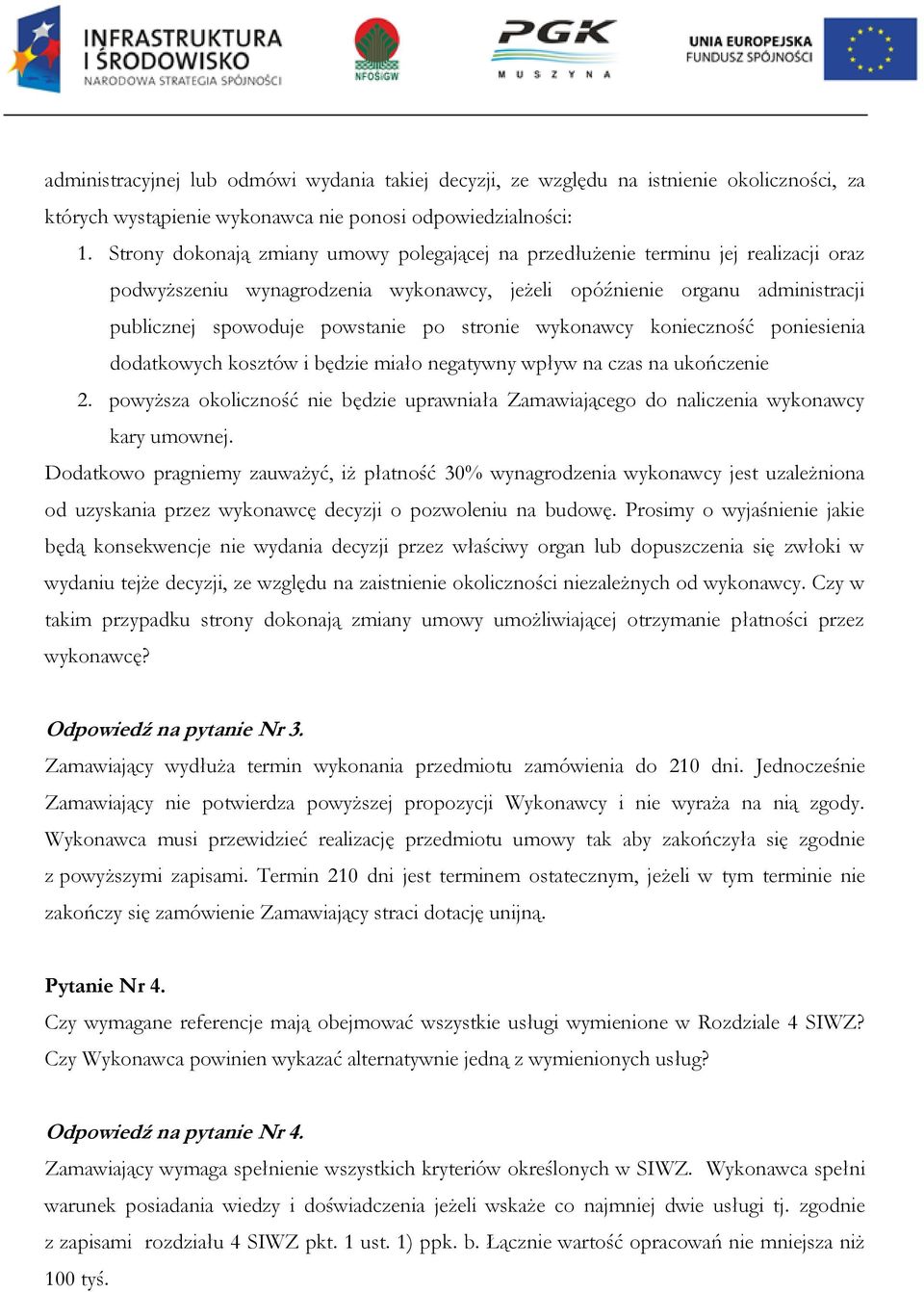 stronie wykonawcy konieczność poniesienia dodatkowych kosztów i będzie miało negatywny wpływ na czas na ukończenie 2.