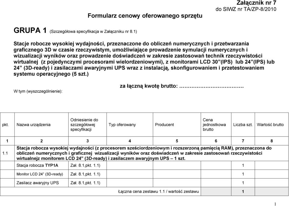 wyników oraz prowadzenie doświadczeń w zakresie zastosowań technik rzeczywistości wirtualnej (z pojedynczymi procesorami wielordzeniowymi), z monitorami LCD 30 (IPS) lub 24 (IPS) lub 24 (3D-ready) i