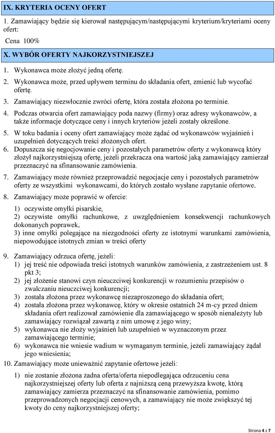Zamawiający niezwłocznie zwróci ofertę, która została złożona po terminie. 4.