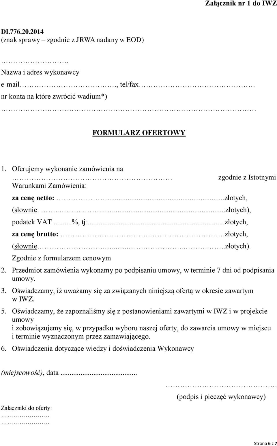 Przedmiot zamówienia wykonamy po podpisaniu umowy, w terminie 7 dni od podpisania umowy. 3. Oświadczamy, iż uważamy się za związanych niniejszą ofertą w okresie zawartym w IWZ. 5.