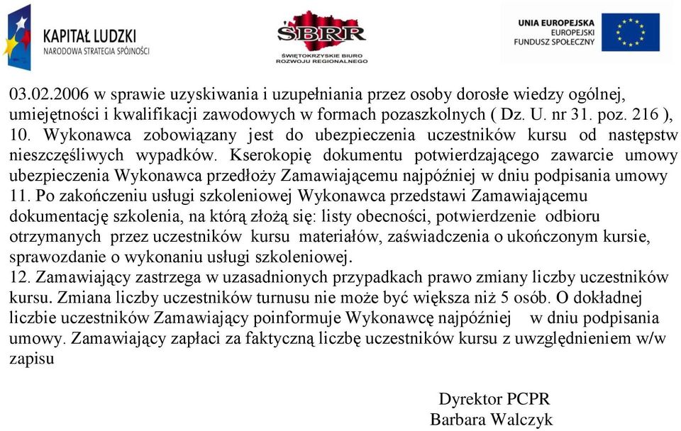 Po zakończeniu usługi szkoleniowej Wykonawca przedstawi Zamawiającemu dokumentację szkolenia, na którą złożą się: listy obecności, potwierdzenie odbioru otrzymanych przez uczestników