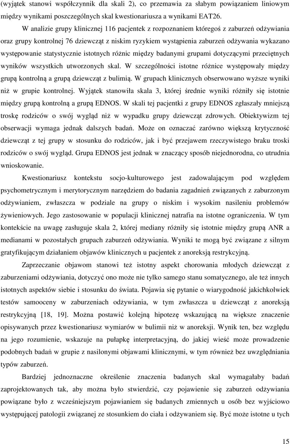 statystycznie istotnych różnic między badanymi grupami dotyczącymi przeciętnych wyników wszystkich utworzonych skal.