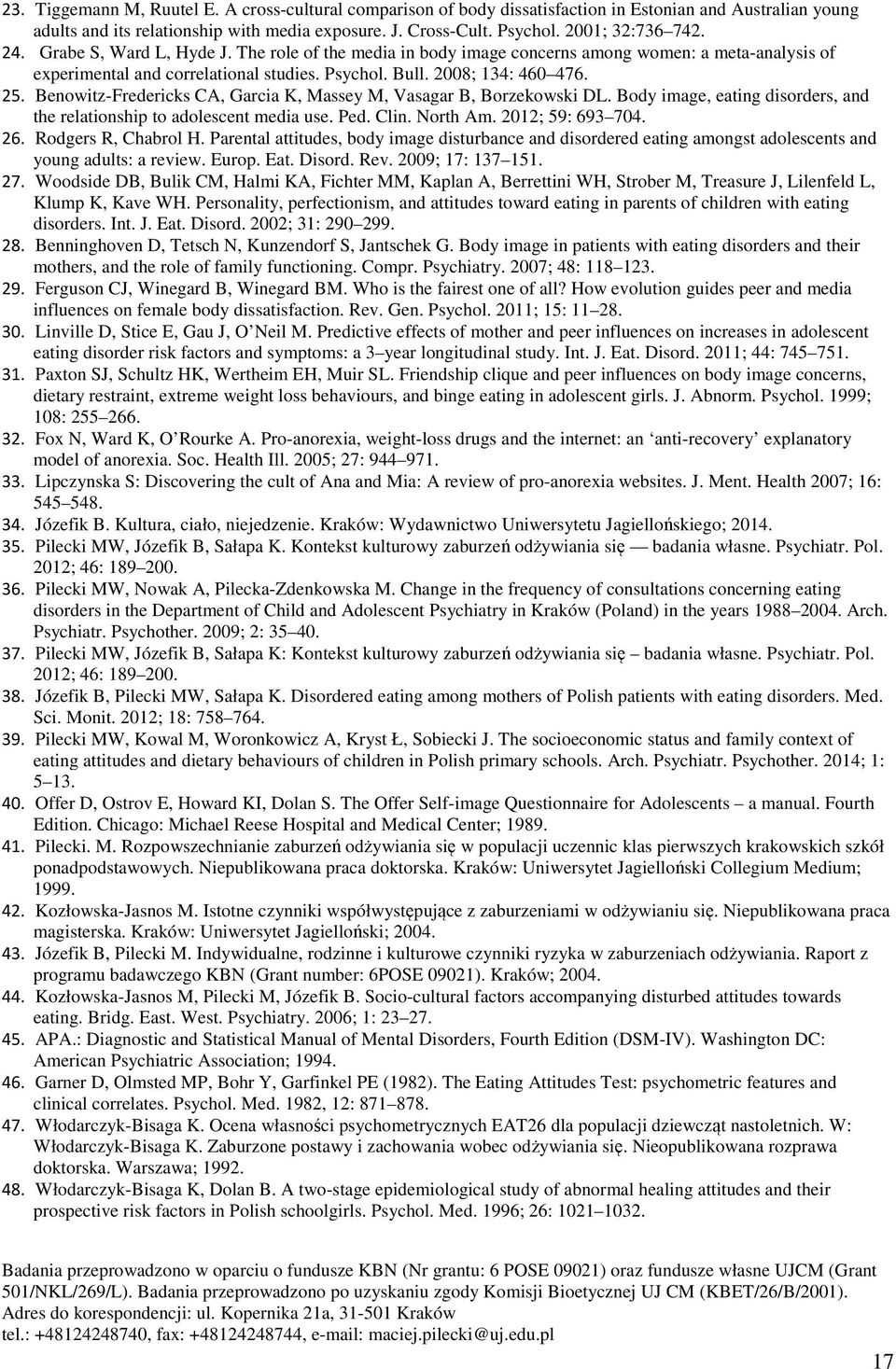 25. Benowitz-Fredericks CA, Garcia K, Massey M, Vasagar B, Borzekowski DL. Body image, eating disorders, and the relationship to adolescent media use. Ped. Clin. North Am. 2012; 59: 693 704. 26.