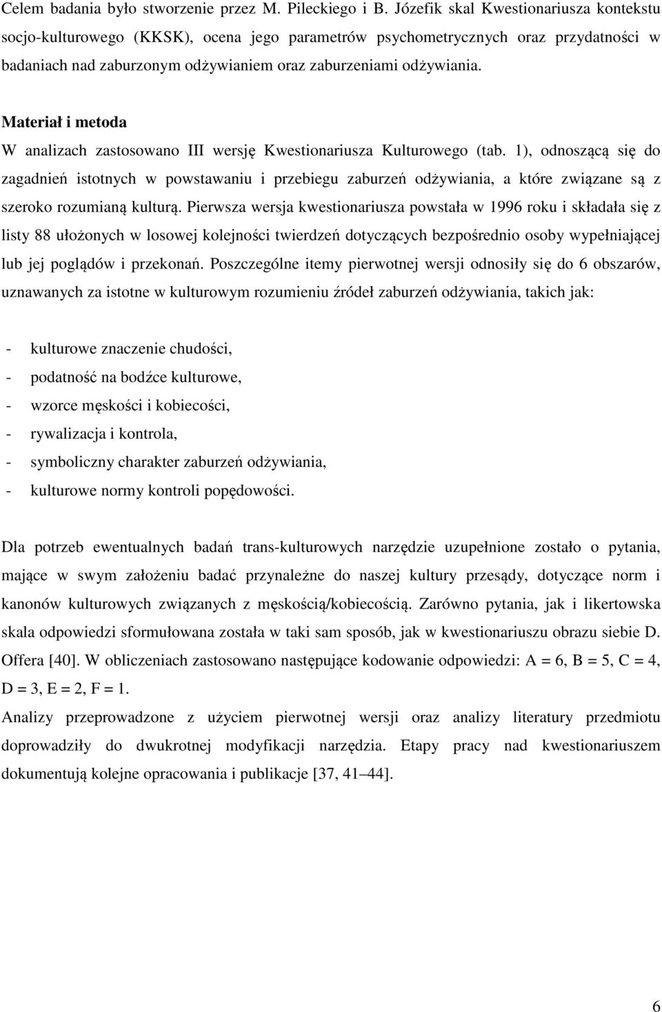Materiał i metoda W analizach zastosowano III wersję Kwestionariusza Kulturowego (tab.