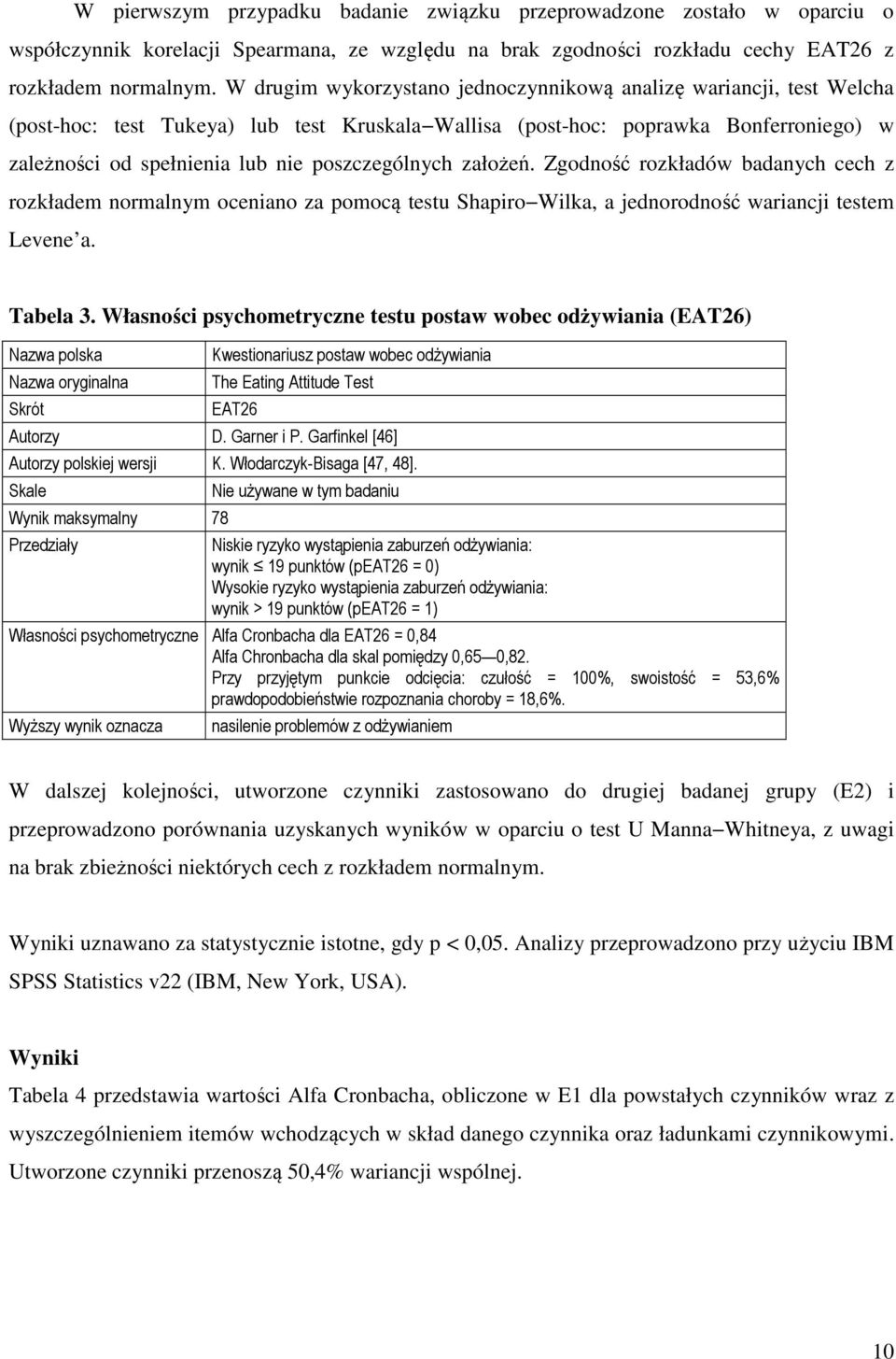 poszczególnych założeń. Zgodność rozkładów badanych cech z rozkładem normalnym oceniano za pomocą testu Shapiro Wilka, a jednorodność wariancji testem Levene a. Tabela 3.