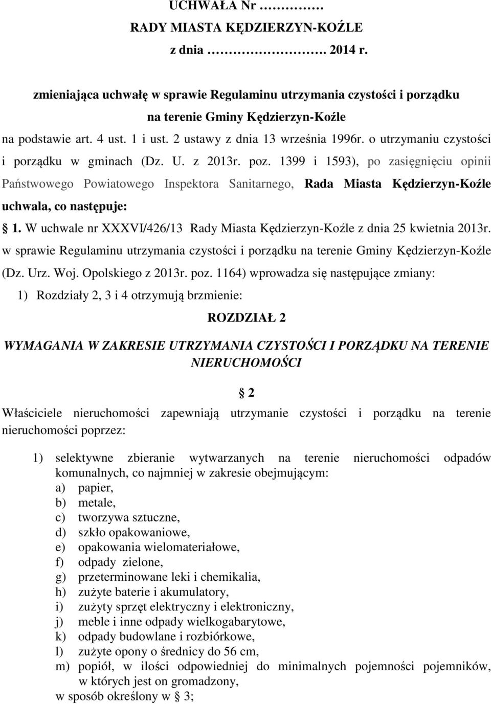 1399 i 1593), po zasięgnięciu opinii Państwowego Powiatowego Inspektora Sanitarnego, Rada Miasta Kędzierzyn-Koźle uchwala, co następuje: 1.
