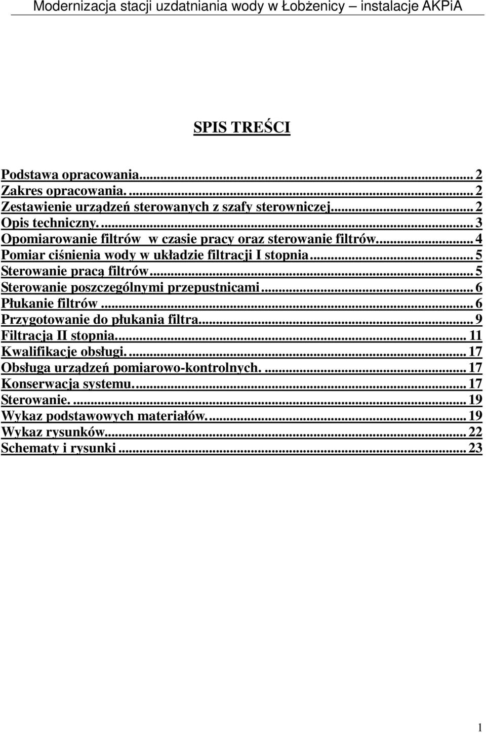 .. 5 Sterowanie poszczególnymi przepustnicami... 6 Płukanie filtrów... 6 Przygotowanie do płukania filtra.... 9 Filtracja II stopnia.... 11 Kwalifikacje obsługi.