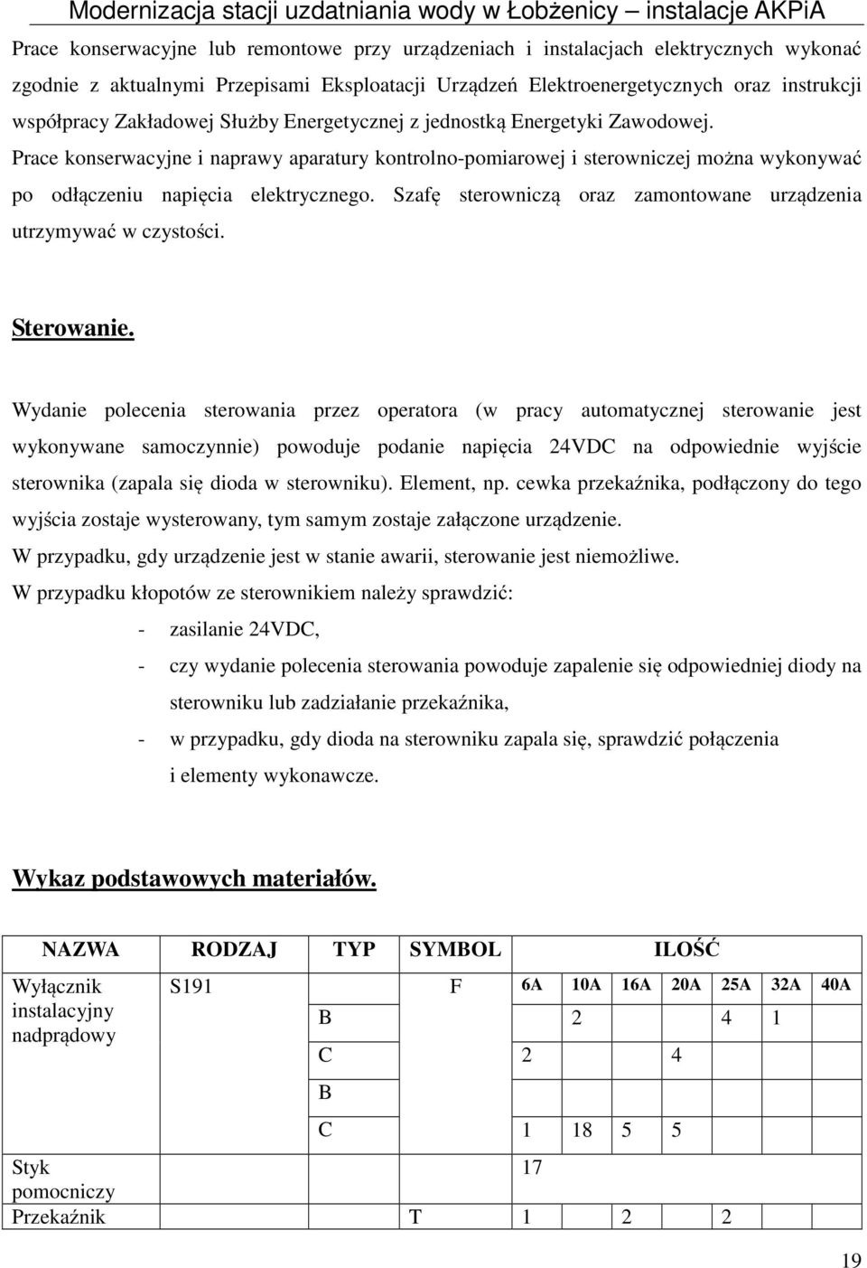 Szafę sterowniczą oraz zamontowane urządzenia utrzymywać w czystości. Sterowanie.
