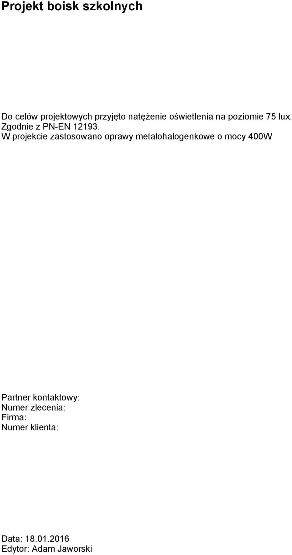 W projekcie zastosowano oprawy metalohalogenkowe o mocy 400W