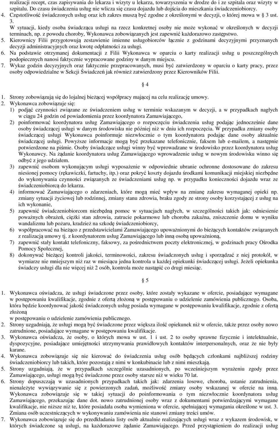 Częstotliwość świadczonych usług oraz ich zakres muszą być zgodne z określonymi w decyzji, o której mowa w 3 
