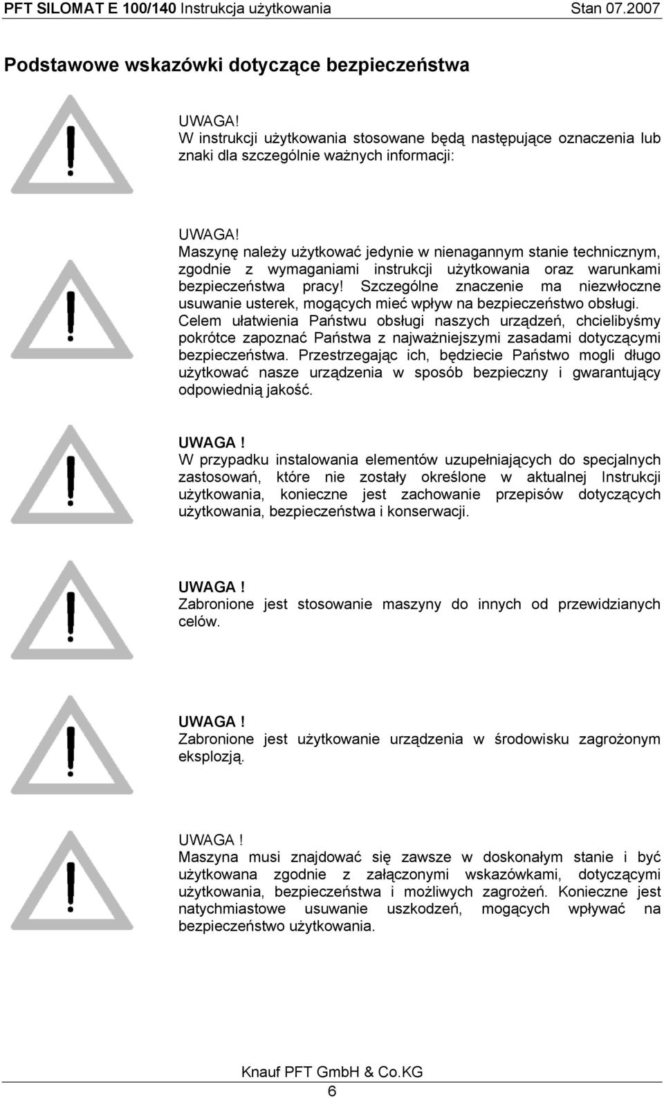 Szczególne znaczenie ma niezwłoczne usuwanie usterek, mogących mieć wpływ na bezpieczeństwo obsługi.