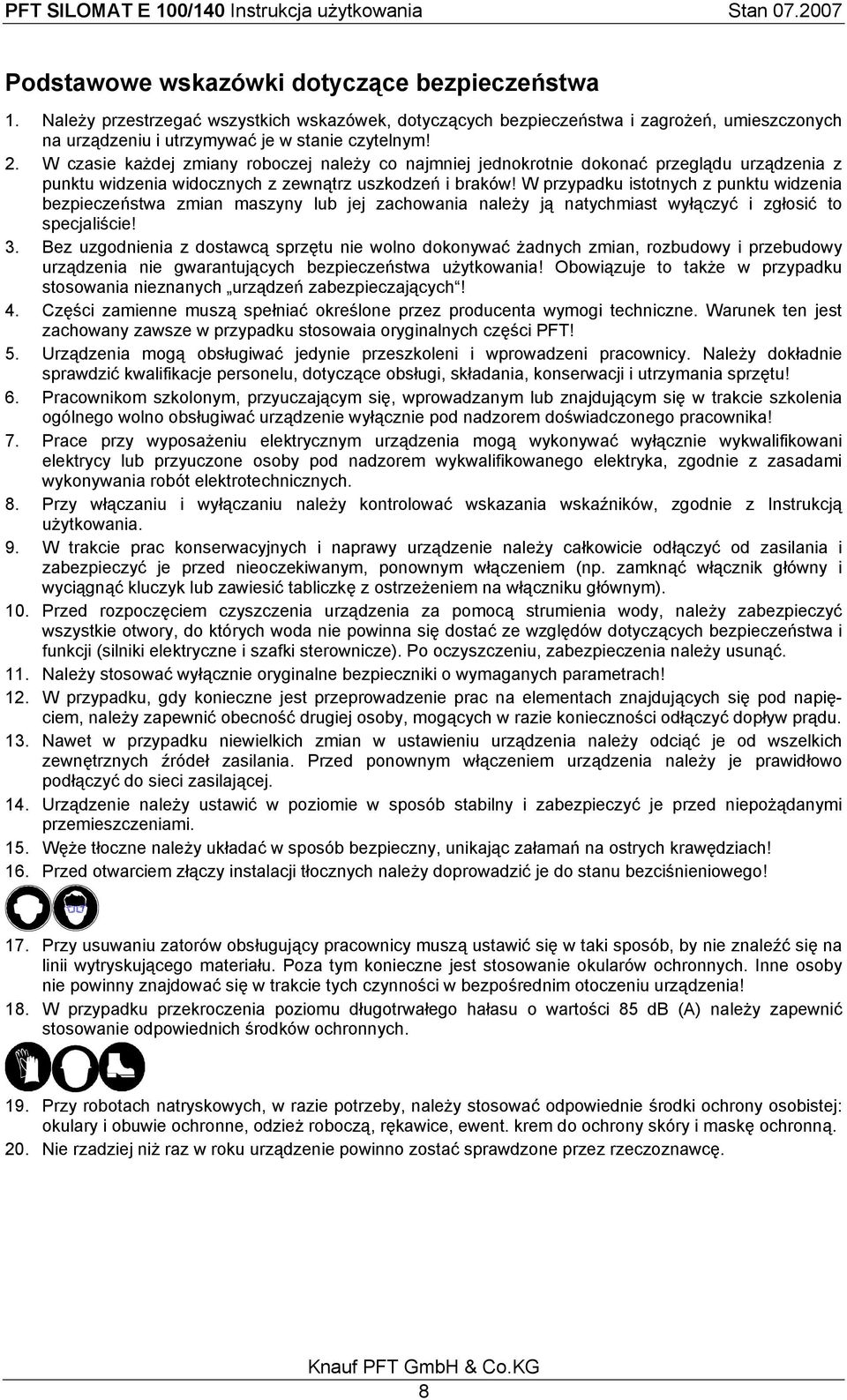 W przypadku istotnych z punktu widzenia bezpieczeństwa zmian maszyny lub jej zachowania należy ją natychmiast wyłączyć i zgłosić to specjaliście! 3.