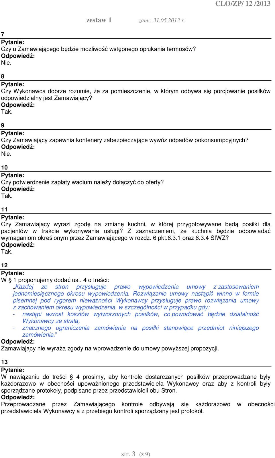 11 Czy Zamawiający wyrazi zgodę na zmianę kuchni, w której przygotowywane będą posiłki dla pacjentów w trakcie wykonywania usługi?