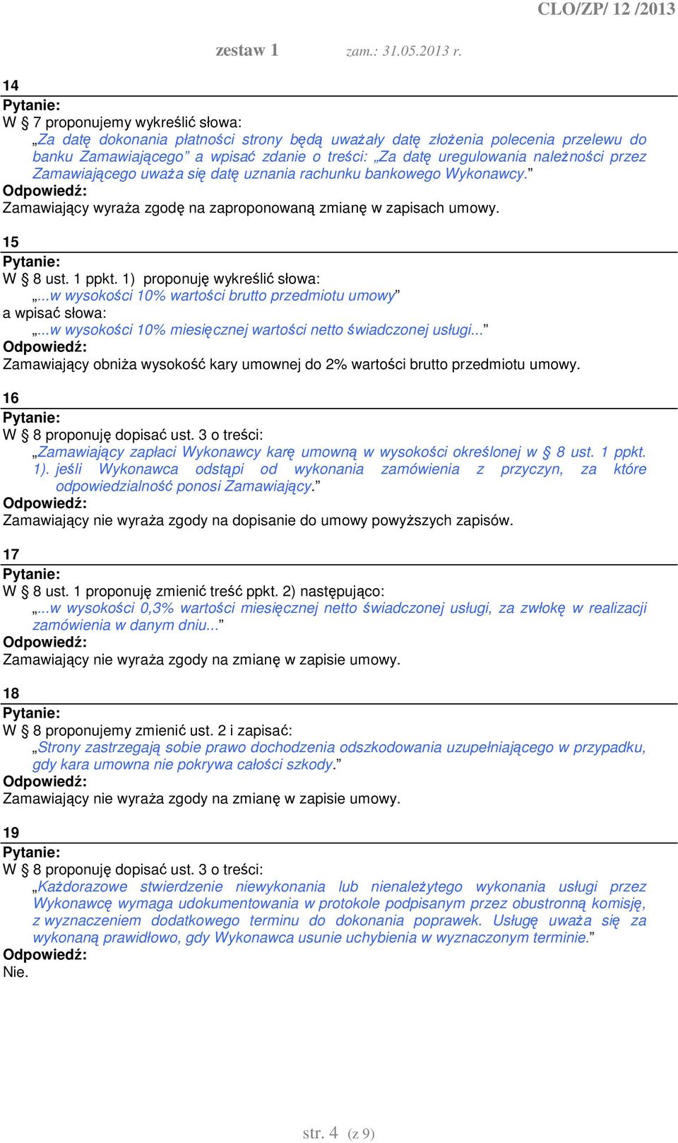 ..w wysokości 10% wartości brutto przedmiotu umowy a wpisać słowa:...w wysokości 10% miesięcznej wartości netto świadczonej usługi.