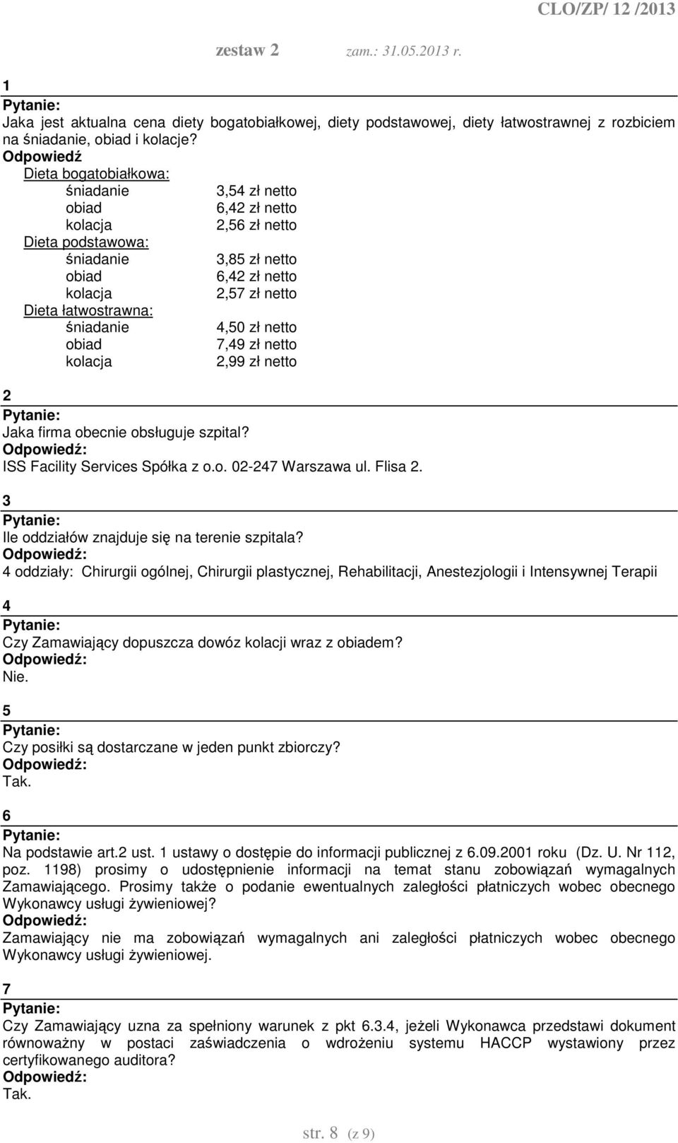 szpital? ISS Facility Services Spółka z o.o. 02-247 Warszawa ul. Flisa 2. 3 Ile oddziałów znajduje się na terenie szpitala?