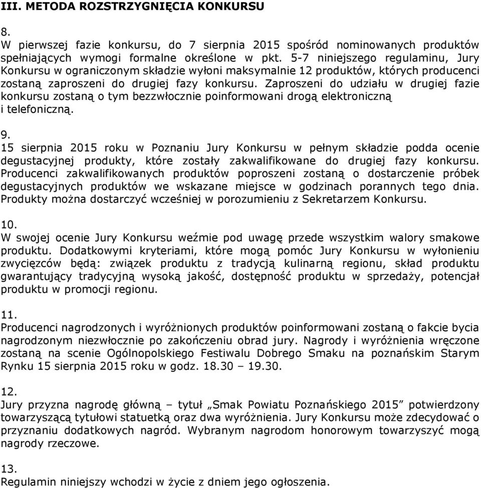 Zaproszeni do udziału w drugiej fazie konkursu zostaną o tym bezzwłocznie poinformowani drogą elektroniczną i telefoniczną. 9.