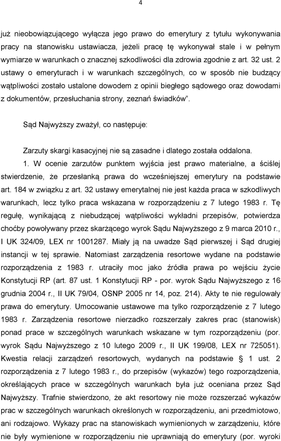 2 ustawy o emeryturach i w warunkach szczególnych, co w sposób nie budzący wątpliwości zostało ustalone dowodem z opinii biegłego sądowego oraz dowodami z dokumentów, przesłuchania strony, zeznań