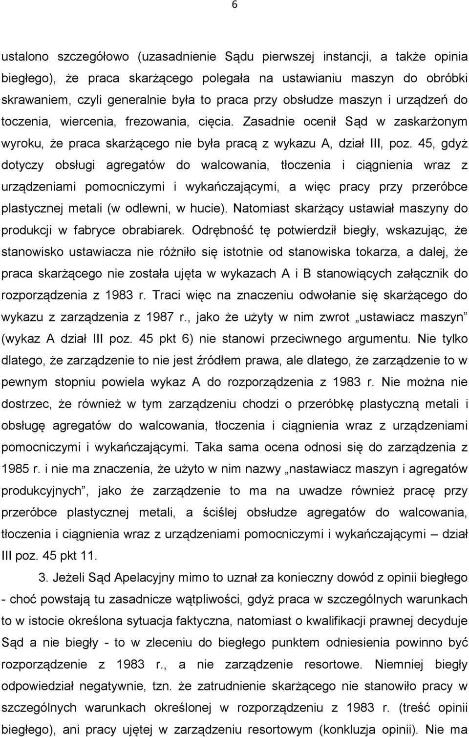 45, gdyż dotyczy obsługi agregatów do walcowania, tłoczenia i ciągnienia wraz z urządzeniami pomocniczymi i wykańczającymi, a więc pracy przy przeróbce plastycznej metali (w odlewni, w hucie).