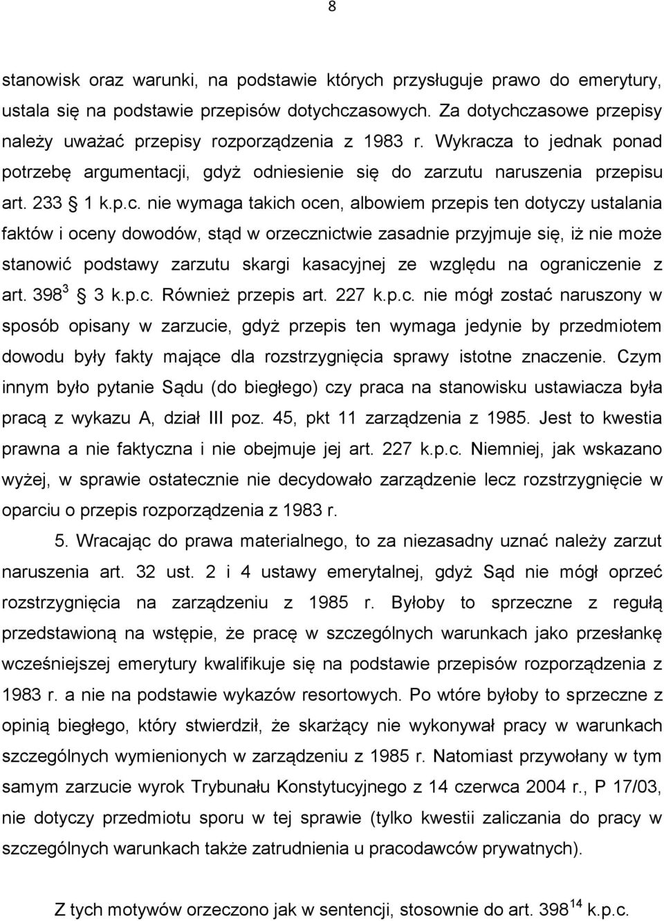 czasowe przepisy należy uważać przepisy rozporządzenia z 1983 r. Wykracza to jednak ponad potrzebę argumentacji, gdyż odniesienie się do zarzutu naruszenia przepisu art. 233 1 k.p.c. nie wymaga