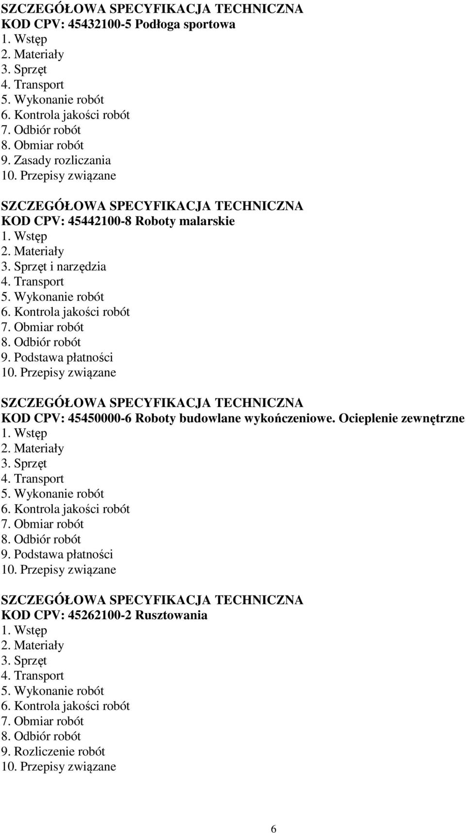 Kontrola jakości robót 7. Obmiar robót 8. Odbiór robót 9. Podstawa płatności 10. Przepisy związane SZCZEGÓŁOWA SPECYFIKACJA TECHNICZNA KOD CPV: 45450000-6 Roboty budowlane wykończeniowe.
