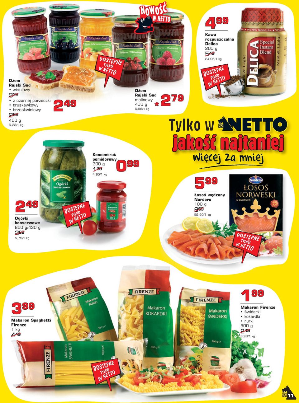 konserwowe 850 g/430 g 2 89 5,79/1 kg Koncentrat pomidorowy 200 g 1 39 0 4,95/1 kg 5 Łosoś wędzony Nordero