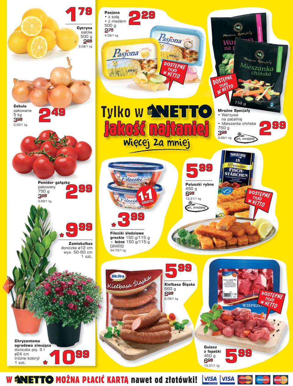 wys. 50-60 cm 3 Fileciki śledziowe greckie 150 g/115 g + leśne 150 g/115 g GRATIS 34,70/1 kg 5 Kiełbasa Śląska 660 g 6 9,08/1 kg 5