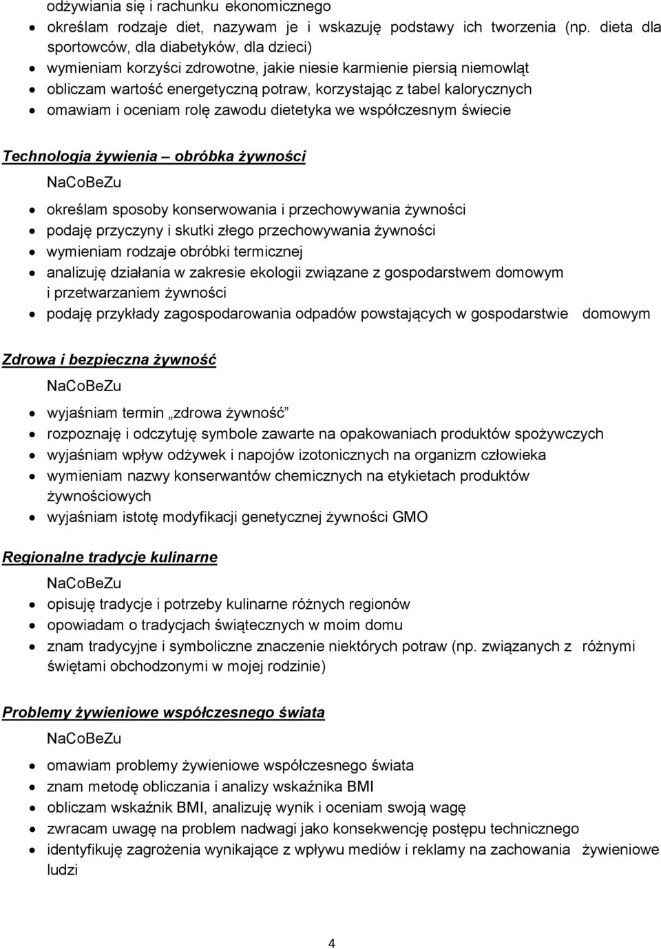 i oceniam rolę zawodu dietetyka we współczesnym świecie Technologia żywienia obróbka żywności określam sposoby konserwowania i przechowywania żywności podaję przyczyny i skutki złego przechowywania